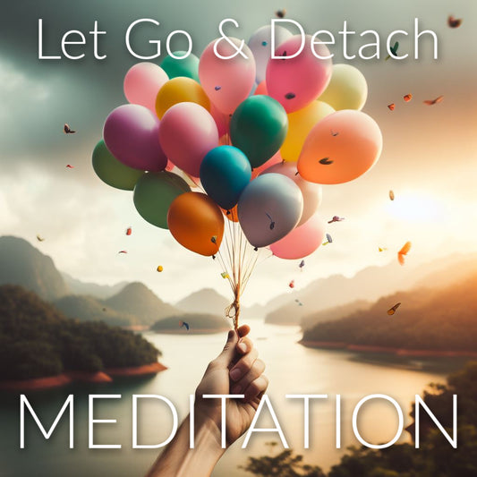 LET GO & DETACH - Guided Meditation